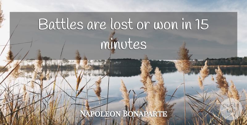 Napoleon Bonaparte Quote About Battle, Lost, Minutes: Battles Are Lost Or Won...