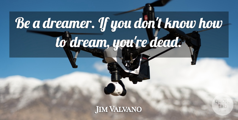 Jim Valvano Quote About Basketball, Dream, Knows: Be A Dreamer If You...