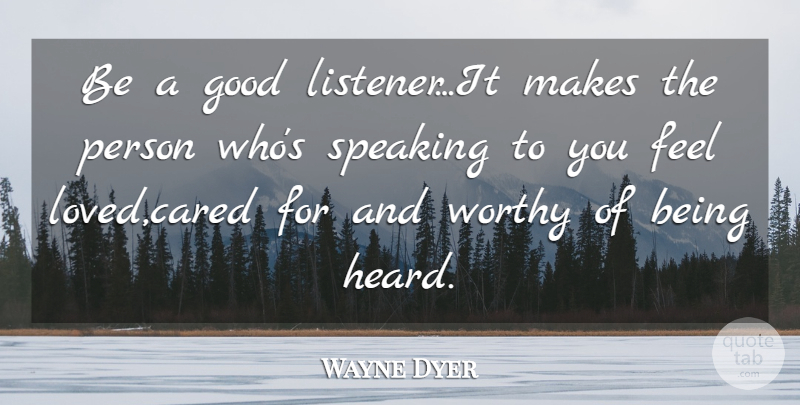 Wayne Dyer Quote About Inspirational, Karma, Worthy: Be A Good Listenerit Makes...