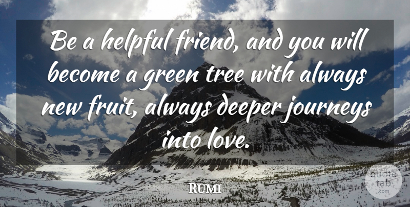 Rumi Quote About Spiritual, Journey, Tree: Be A Helpful Friend And...