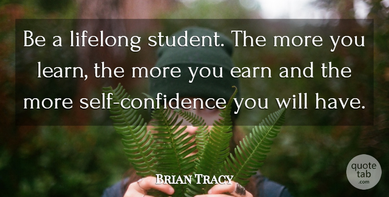 Brian Tracy Quote About Knowledge, Self Confidence, Students: Be A Lifelong Student The...