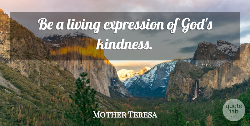 Mother Teresa Quote About Life, Kindness, Expression: Be A Living Expression Of...