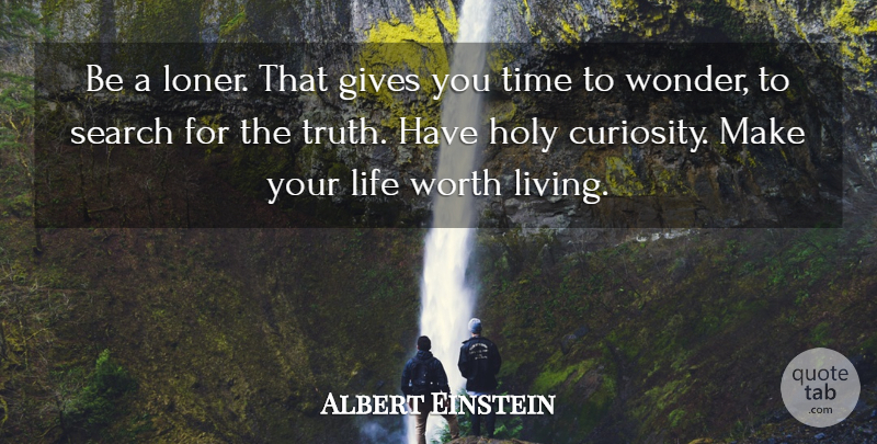 Albert Einstein Quote About Giving, Curiosity, Loner: Be A Loner That Gives...