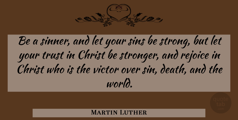 Martin Luther Quote About Strong, World, Sin: Be A Sinner And Let...