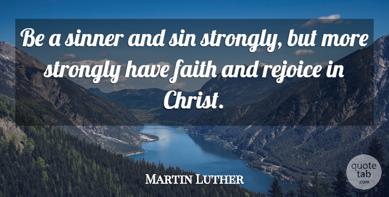 Martin Luther Quote About Faith, Sin, Christ: Be A Sinner And Sin...
