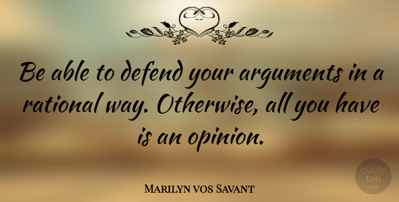 Marilyn vos Savant Quote About Literature, Able, Way: Be Able To Defend Your...