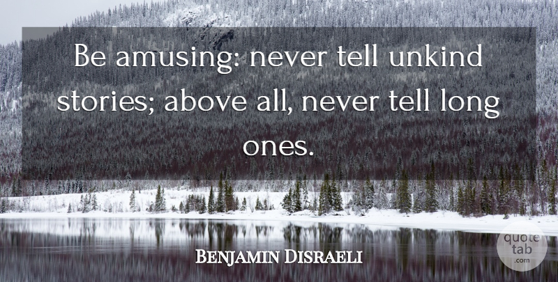 Benjamin Disraeli Quote About Communication, Humor, Intelligent: Be Amusing Never Tell Unkind...