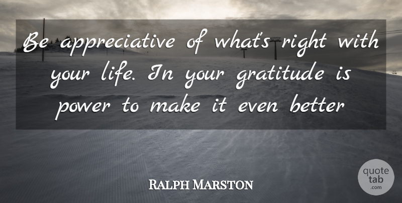 Ralph Marston Quote About Gratitude, Deep Life, Appreciative: Be Appreciative Of Whats Right...