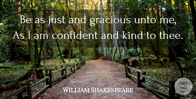 William Shakespeare Quote About Confidence, Kind, Thee: Be As Just And Gracious...
