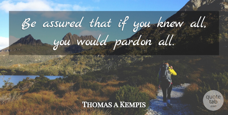 Thomas a Kempis Quote About Forgiveness, Pardon, Ifs: Be Assured That If You...