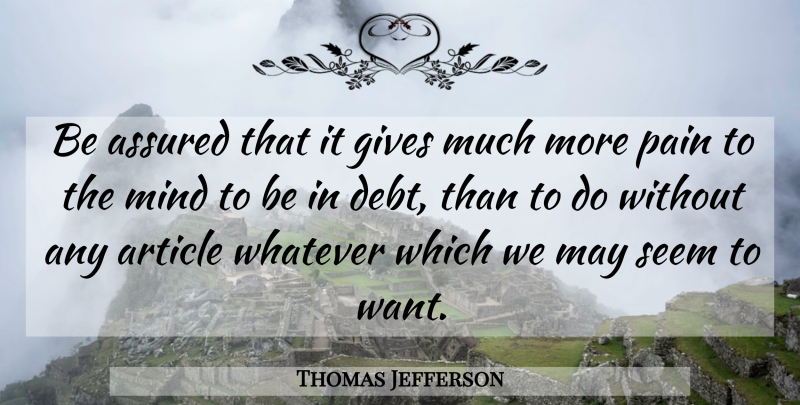 Thomas Jefferson Quote About Pain, Giving, Mind: Be Assured That It Gives...