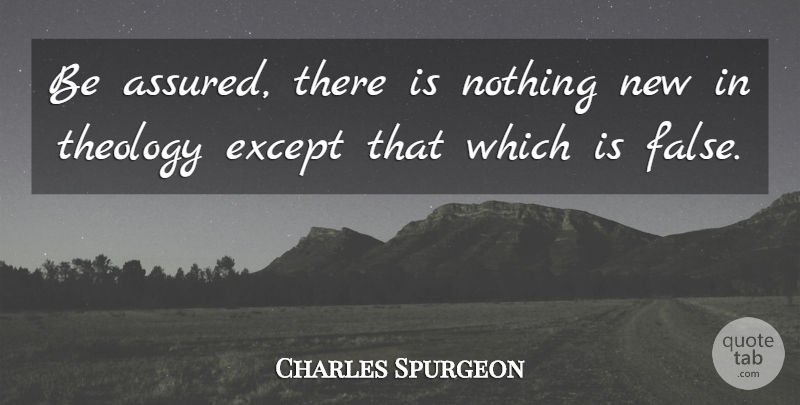 Charles Spurgeon Quote About Theology, Nothing New, Assured: Be Assured There Is Nothing...