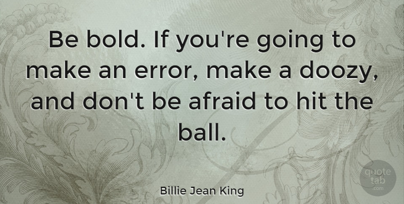 Billie Jean King Quote About Inspirational, Funny, Sports: Be Bold If Youre Going...