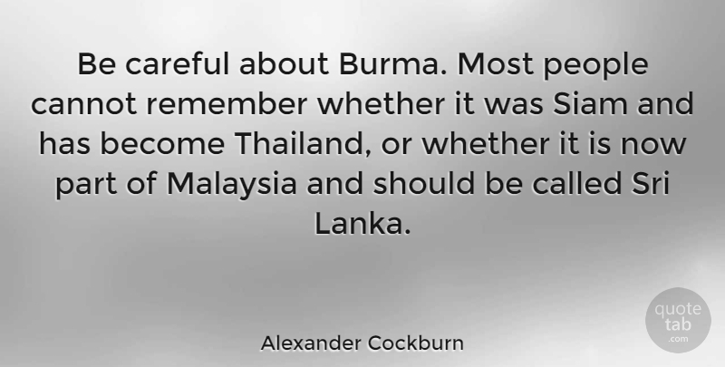 Alexander Cockburn Quote About Sri Lanka, People, Thailand: Be Careful About Burma Most...