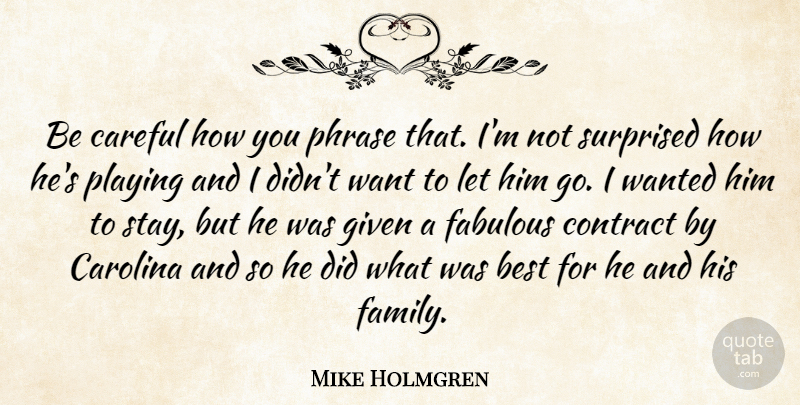 Mike Holmgren Quote About Best, Careful, Carolina, Contract, Fabulous: Be Careful How You Phrase...