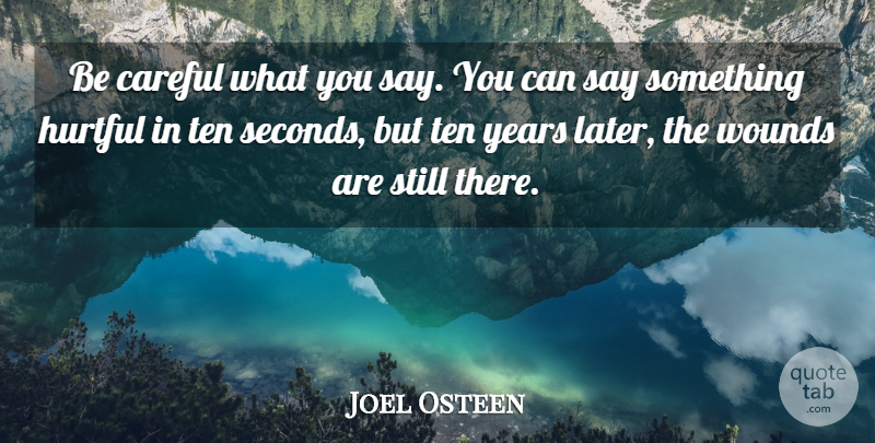 Joel Osteen Quote About Years, Hurtful, Be Careful: Be Careful What You Say...