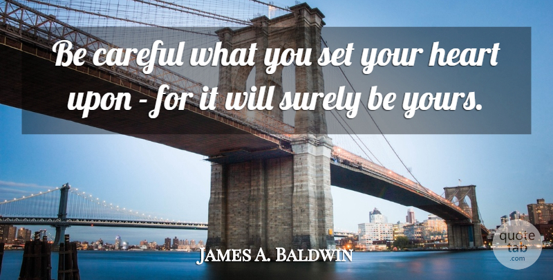 James A. Baldwin Quote About Inspirational, Success, Broken Heart: Be Careful What You Set...