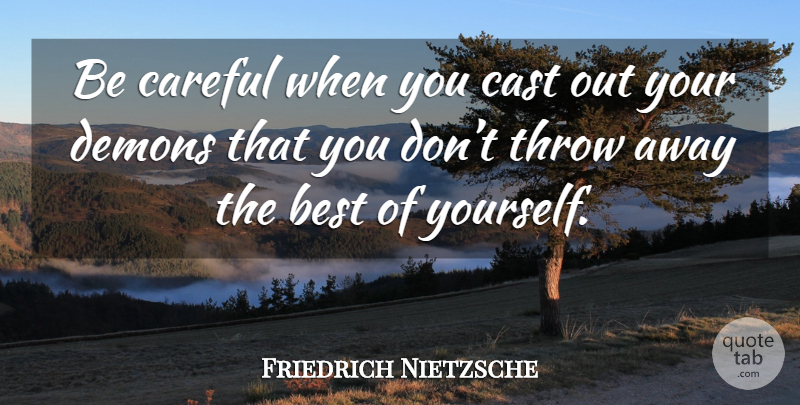 Friedrich Nietzsche Quote About Demon, Be Careful, Casts: Be Careful When You Cast...