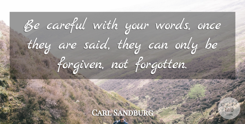 Carl Sandburg Quote About Forgotten, Said, Be Careful: Be Careful With Your Words...
