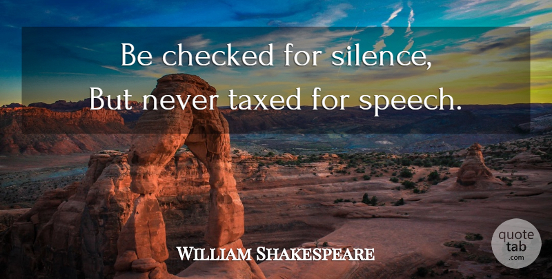 William Shakespeare Quote About Advice, Silence, Speech: Be Checked For Silence But...