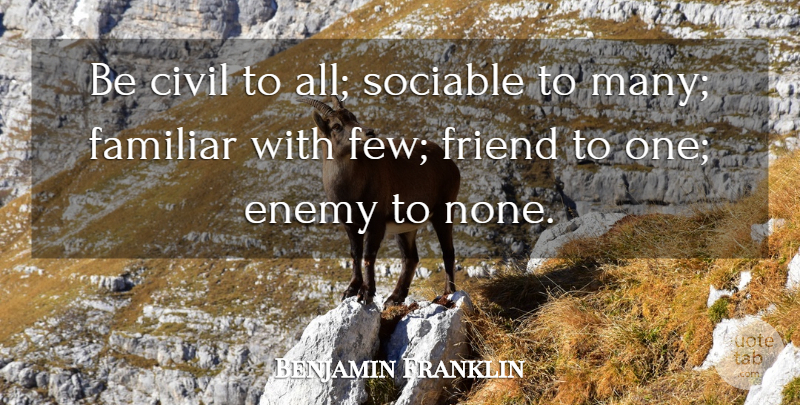 Benjamin Franklin Quote About Life, Relationship, Friends: Be Civil To All Sociable...