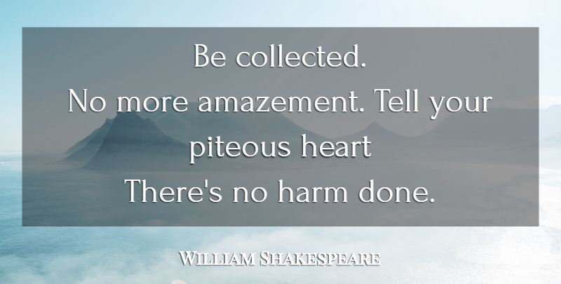 William Shakespeare Quote About Heart, Comfort, Done: Be Collected No More Amazement...