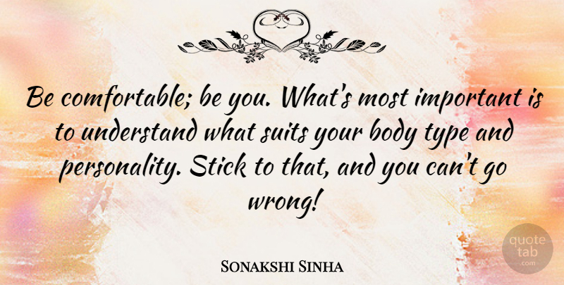 Sonakshi Sinha Quote About Stick, Suits, Type: Be Comfortable Be You Whats...