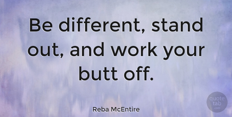 Reba McEntire Quote About Different, Standing Out: Be Different Stand Out And...