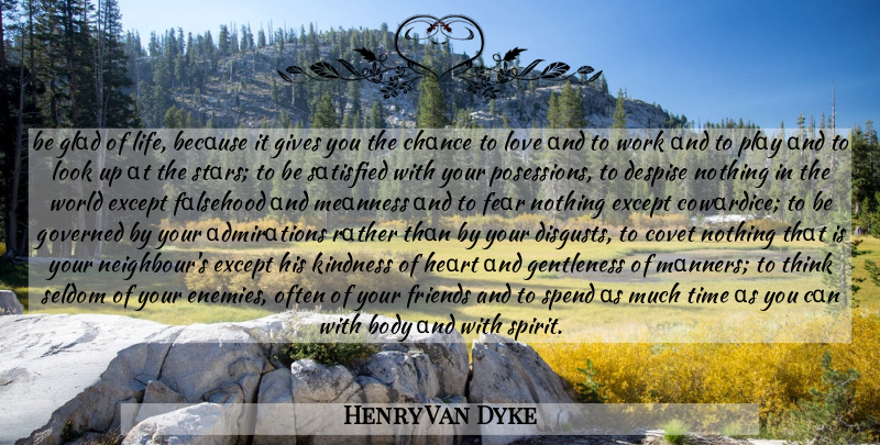 Henry Van Dyke Quote About Kindness, Thinking, Giving: Be Glad Of Life Because...