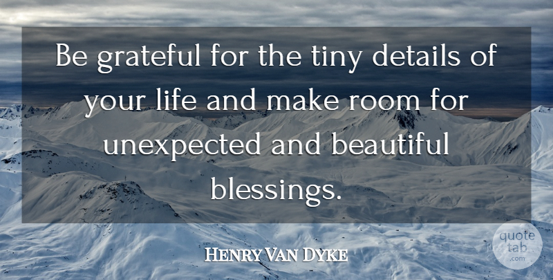Henry Van Dyke Quote About Beautiful, Gratitude, Grateful: Be Grateful For The Tiny...