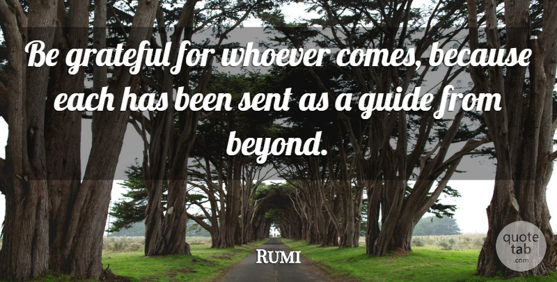 Rumi Quote About Inspirational, Friendship, Thank You: Be Grateful For Whoever Comes...