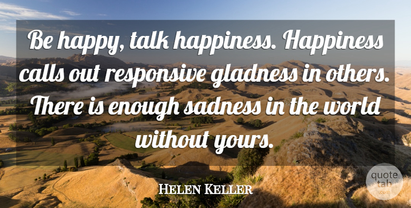 Helen Keller Quote About Sadness, World, Enough: Be Happy Talk Happiness Happiness...
