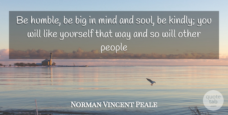 Norman Vincent Peale Quote About Love, Family, Happiness: Be Humble Be Big In...