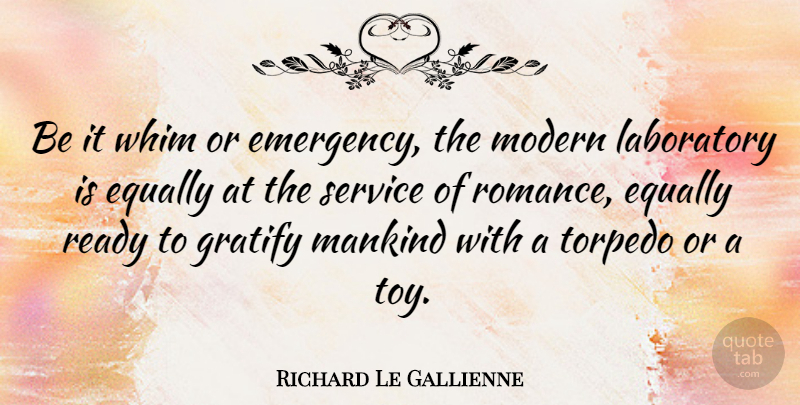 Richard Le Gallienne Quote About Romance, Emergencies, Toys: Be It Whim Or Emergency...