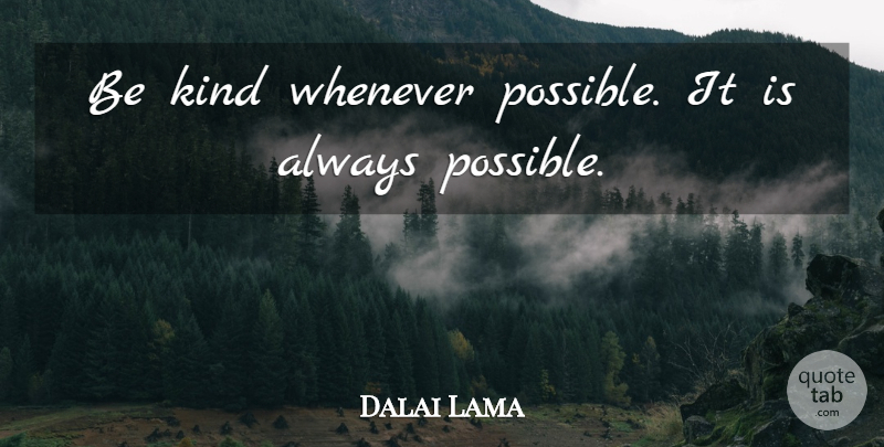 Dalai Lama Quote About Inspirational, Motivational, Inspiring: Be Kind Whenever Possible It...