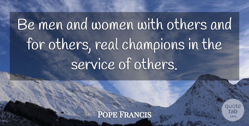 Pope Francis Quote About Real, Men, Champion: Be Men And Women With...