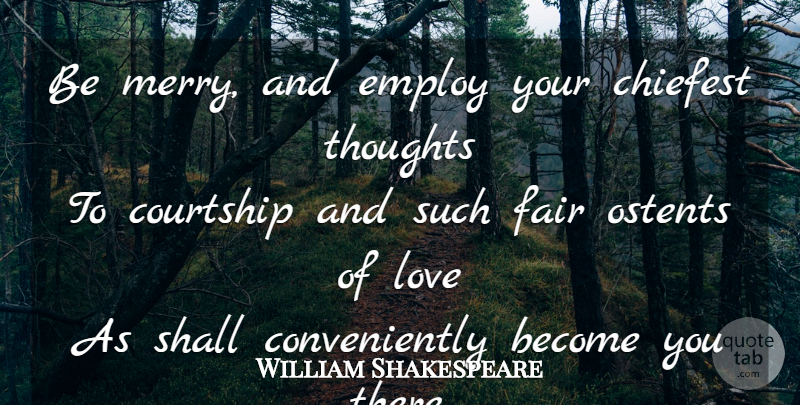 William Shakespeare Quote About Courtship, Fairs, Merry: Be Merry And Employ Your...