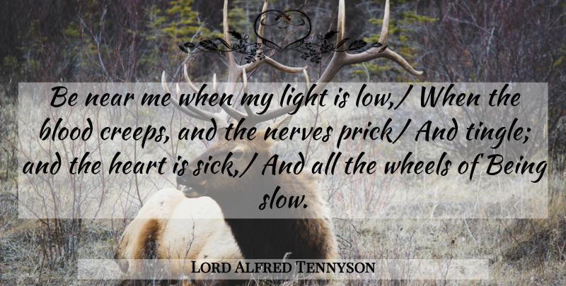Lord Alfred Tennyson Quote About Blood, Friends Or Friendship, Heart, Light, Near: Be Near Me When My...