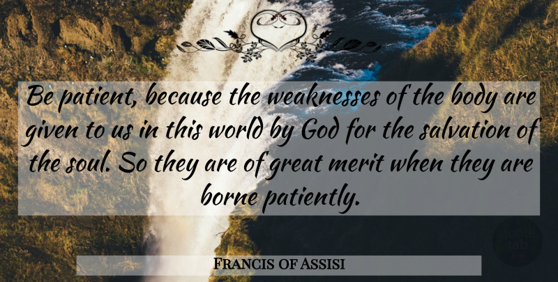 Francis of Assisi Quote About Soul, World, Body: Be Patient Because The Weaknesses...