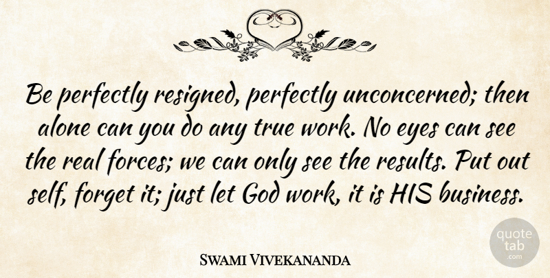 Swami Vivekananda Quote About Letting Go, Real, Eye: Be Perfectly Resigned Perfectly Unconcerned...