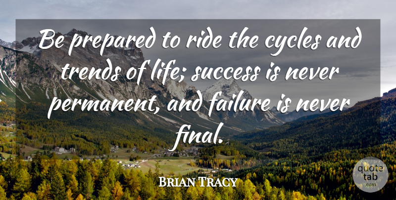 Brian Tracy Quote About Failure, Trends, Finals: Be Prepared To Ride The...