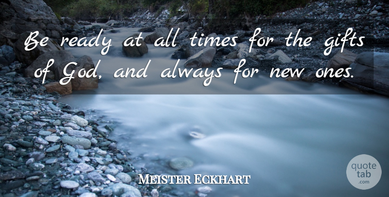 Meister Eckhart Quote About All Time, Ready, Gift From God: Be Ready At All Times...