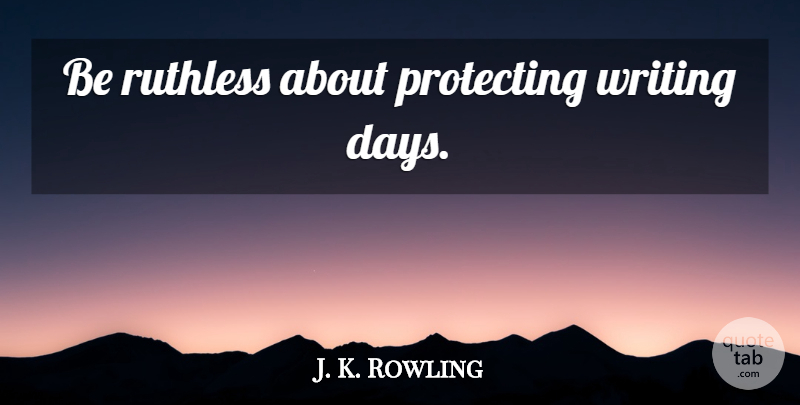 J. K. Rowling Quote About Writing, Mushrooms, Ruthless: Be Ruthless About Protecting Writing...