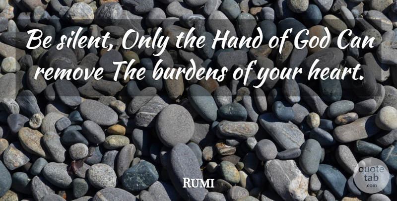 Rumi Quote About Heart, Hands, Silent: Be Silent Only The Hand...