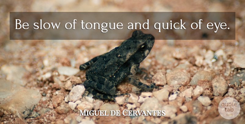 Miguel de Cervantes Quote About Eye, Tongue, Caution: Be Slow Of Tongue And...