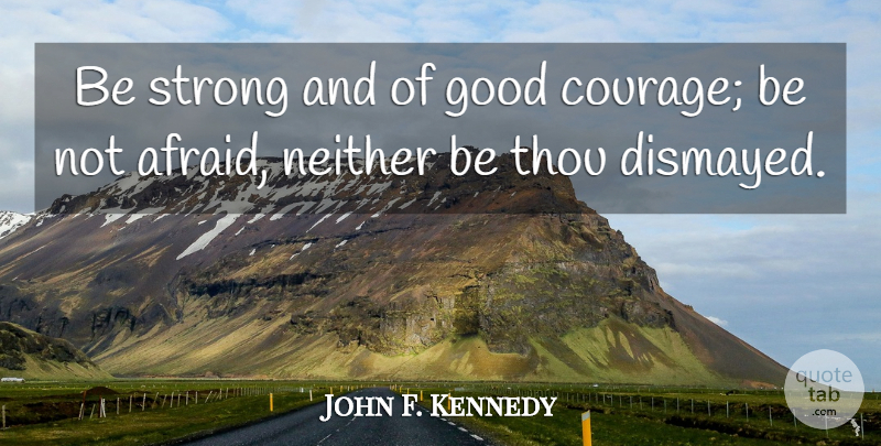 John F. Kennedy Quote About Bible, Strong, Discouraged: Be Strong And Of Good...