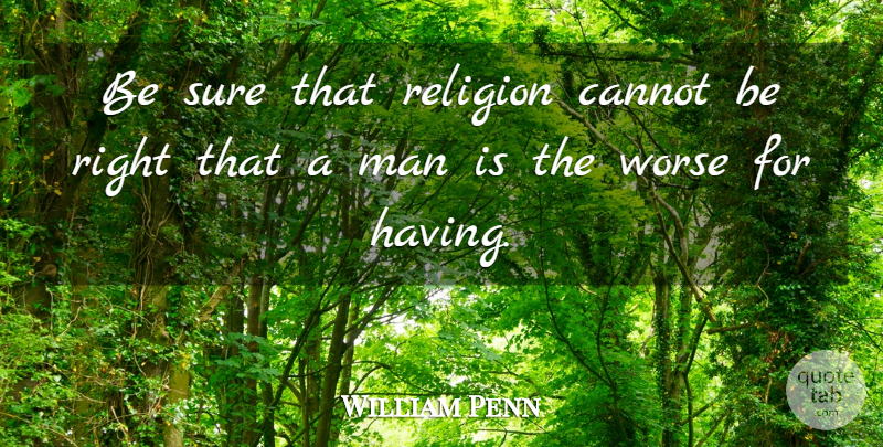 William Penn Quote About Men, Religion: Be Sure That Religion Cannot...
