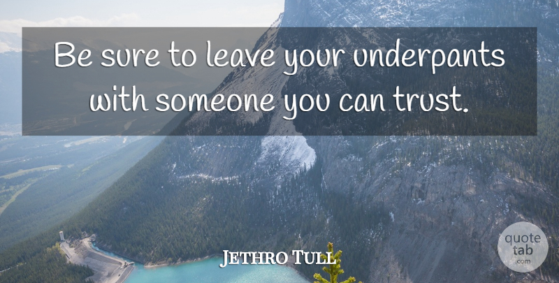 Jethro Tull Quote About Underpants: Be Sure To Leave Your...