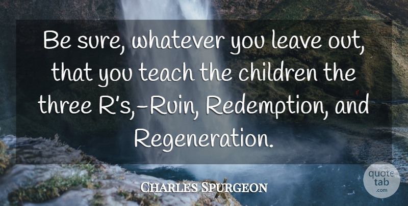 Charles Spurgeon Quote About Children, Redemption, Ruins: Be Sure Whatever You Leave...
