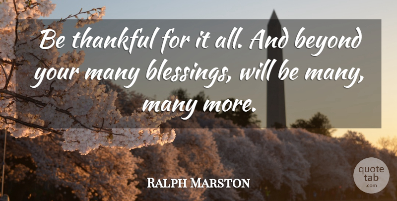 Ralph Marston Quote About Blessing, Being Thankful, Many Blessings: Be Thankful For It All...